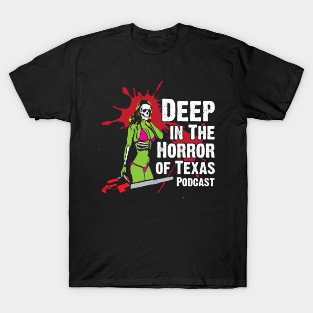 Deep in the Horror of Texas Podcast Chainsaw Girl T-Shirt by Awesome AG Designs